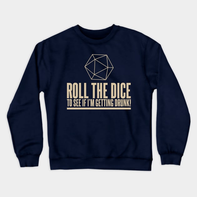 D&D Roll the Dice to see if I'm Getting Drunk Quote Crewneck Sweatshirt by Meta Cortex